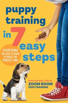 Paperback Puppy Training in 7 Easy Steps: Everything You Need to Know to Raise the Perfect Dog Book