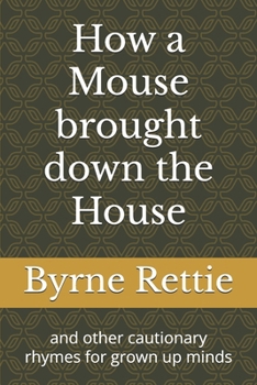 Paperback How a Mouse brought down the House: and other cautionary rhymes for grown up minds Book