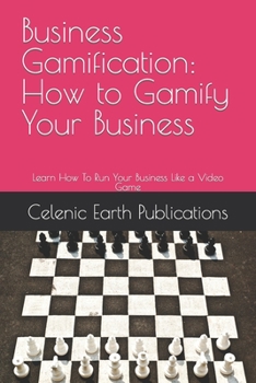 Paperback Business Gamification: How to Gamify Your Business: Learn How To Run Your Business Like a Video Game Book