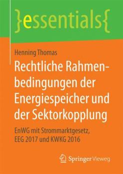 Paperback Rechtliche Rahmenbedingungen Der Energiespeicher Und Der Sektorkopplung: Enwg Mit Strommarktgesetz, Eeg 2017 Und Kwkg 2016 [German] Book