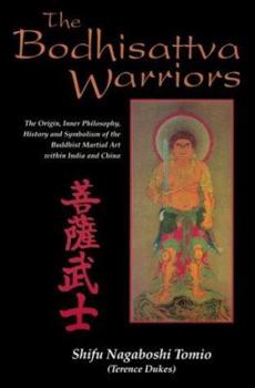 Paperback The Bodhisattva Warriors: The Origin, Inner Philosophy, History and Symbolism of the Buddhist Martial Art Within India and China Book