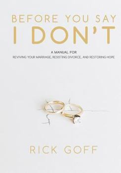 Paperback Before You Say I Don't: A Manual for Reviving Your Marriage, Resisting Divorce, and Restoring Hope Book