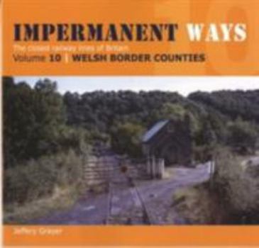 Paperback Impermanent Ways: The Closed Lines of Britain - Welsh Bordersvol 10 Book