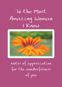 To the Most Amazing Woman I Know: Notes of appreciation for the wonderfulness of you by Douglas Pagels — Sweet Gift Book for Your Mom, Sister, ... Mountain Arts