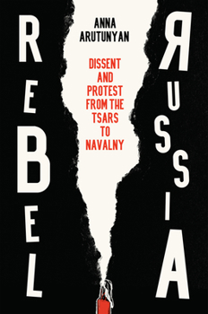 Hardcover Rebel Russia: Dissent and Protest from the Tsars to Navalny Book