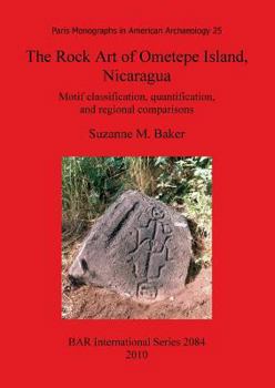 Paperback The Rock Art of Ometepe Island, Nicaragua: Motif classification, quantification, and regional comparisons Book