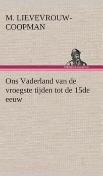 Hardcover Ons Vaderland van de vroegste tijden tot de 15de eeuw [Dutch] Book