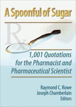 Paperback A Spoonful of Sugar: 1,001 Quotations for the Pharmacist and Pharmaceutical Scientist Book