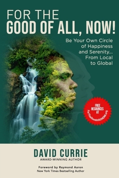 Paperback For the Good of All, Now!: Be Your Own Circle of Happiness and Serenity... From Local to Global Book