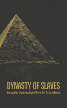 Dynasty of Slaves: Uncovering the Archeological Record of Israel in Egypt