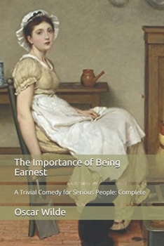 Paperback The Importance of Being Earnest: A Trivial Comedy for Serious People: Complete Book