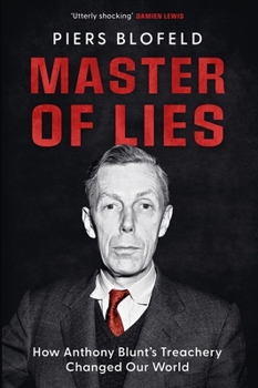 Hardcover Master of Lies: How Anthony Blunt's Treachery Shaped Our World Book