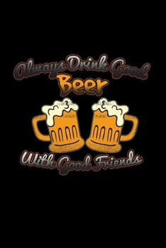 Always drink good beer with good friends: 6x9 Friendship blank with numbers paper notebook notes