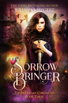 Sorrow Bringer - Book #3 of the Fire Heart Chronicles