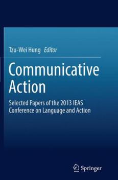 Paperback Communicative Action: Selected Papers of the 2013 Ieas Conference on Language and Action Book