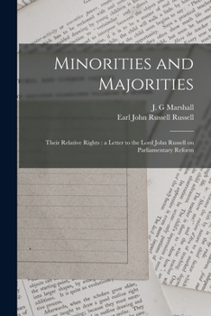 Paperback Minorities and Majorities: Their Relative Rights: a Letter to the Lord John Russell on Parliamentary Reform Book