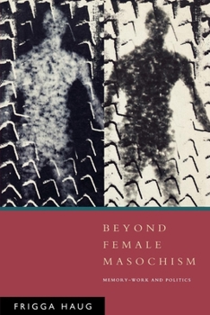 Beyond Female Masochism: Memory-Work and Politics (Questions for Feminism) - Book  of the Questions for Feminism