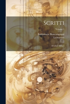 Paperback Scritti: Il Liber Abbaci; Volume 1 [Latin] Book