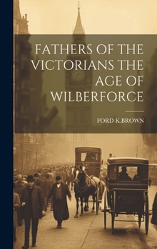 Hardcover Fathers of the Victorians the Age of Wilberforce Book