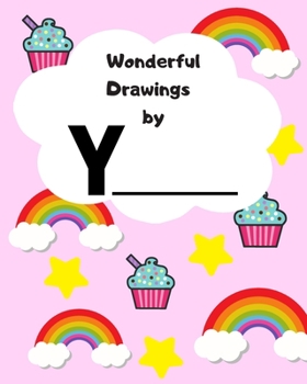 Wonderful Drawing by Y________: Sketchbook for girls, Blank paper for drawing and creative doodling, Cute rainbow, cupcake and stars 8x10 120 Pages