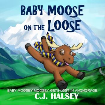 Paperback Baby Moose on the Loose: Moosey Moosey Lost in Anchorage Book