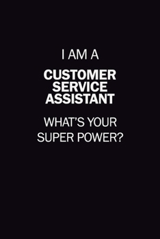 Paperback I Am A Customer Service Assistant, What's Your Super Power?: 6X9 120 pages Career Notebook Unlined Writing Journal Book