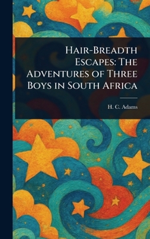Hair-Breadth Escapes: The Adventures of Three Boys in South Africa