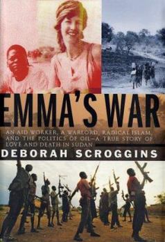 Hardcover Emma's War: An Aid Worker, a Warlord, Radical Islam, and the Politics of Oil--A True Story of Love and Death in Sudan Book