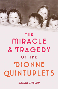Hardcover The Miracle & Tragedy of the Dionne Quintuplets Book
