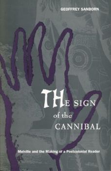 Paperback The Sign of the Cannibal: Melville and the Making of a Postcolonial Reader Book