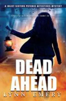 Dead Ahead - Book #4 of the Joliet Sisters Psychic Detectives Mystery