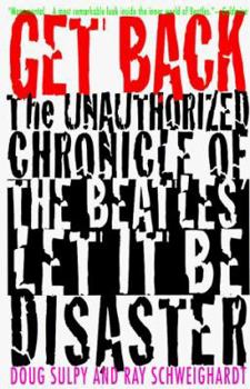 Hardcover Get Back: The Unauthorized Chronicle of the Beatles "Let It Be" Disaster Book