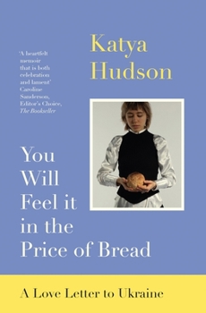 Paperback You Will Feel It in the Price of Bread: A Love Letter to Ukraine Book