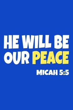 Paperback He Will Be Our Peace Micah 5: 5: Blank Lined Notebook: Bible Scripture Christian Journals Gift 6x9 - 110 Blank Pages - Plain White Paper - Soft Cove Book