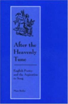 Hardcover After the Heavenly Tune: English Poetry and the Aspiration to Song Book