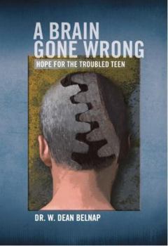 Paperback A Brain Gone Wrong: Hope for the Troubled Teen Book