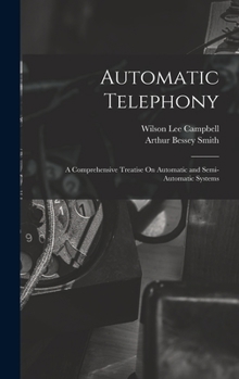 Hardcover Automatic Telephony: A Comprehensive Treatise On Automatic and Semi-Automatic Systems Book