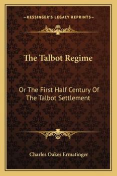 Paperback The Talbot Regime: Or The First Half Century Of The Talbot Settlement Book