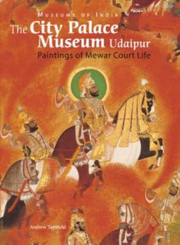 Hardcover The City Palace Museum Udaipur: Paintings of Mewar Court Life Book