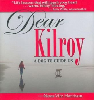 Hardcover Dear Kilroy: A Dog to Guide Us Book