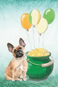 French Bulldog: Notebook - Happy St Patrick's Day From Awesome Dogs (College Ruled Blank Holiday Notebooks for Pup Owners)