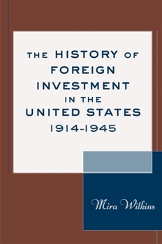 The History of Foreign Investment in the United States, 1914-1945 (Harvard Studies in Business History) - Book #2 of the History of Foreign Investment in the United States