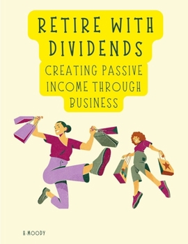 Paperback Retire with Dividends: Creating Passive Income through Business Book