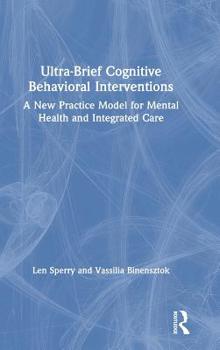 Hardcover Ultra-Brief Cognitive Behavioral Interventions: A New Practice Model for Mental Health and Integrated Care Book