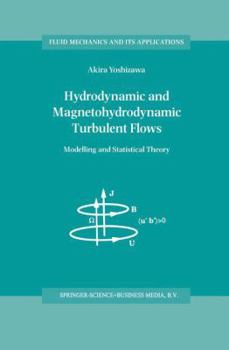 Hydrodynamic and Magnetohydrodynamic Turbulent Flows: Modelling and Statistical Theory (Fluid Mechanics and Its Applications)