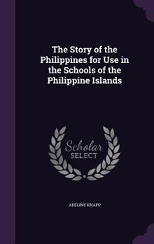 Hardcover The Story of the Philippines for Use in the Schools of the Philippine Islands Book