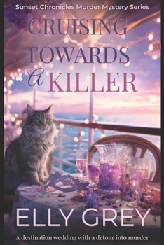 Cruising Towards a Killer: A destination wedding with a detour into murder. (Sunset Chronicles Murder Mystery Series)