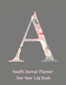 A Annual Health Journal Planner One Year Log Book Monogrammed Personalized: Letter A Initial (CQS.0426)