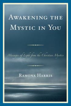Awakening the Mystic in You: Messages of Light from the Christian Mystics