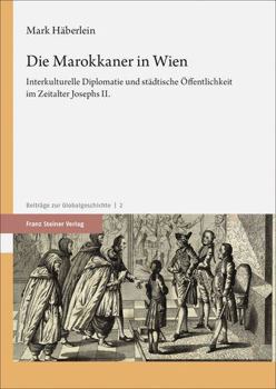 Paperback Die Marokkaner in Wien: Interkulturelle Diplomatie Und Stadtische Offentlichkeit Im Zeitalter Josephs II. [German] Book